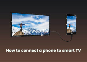 How to connect a phone to smart TV