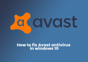 How to fix Avast antivirus in windows 10