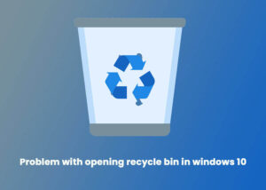 Problem with opening recycle bin in windows 10