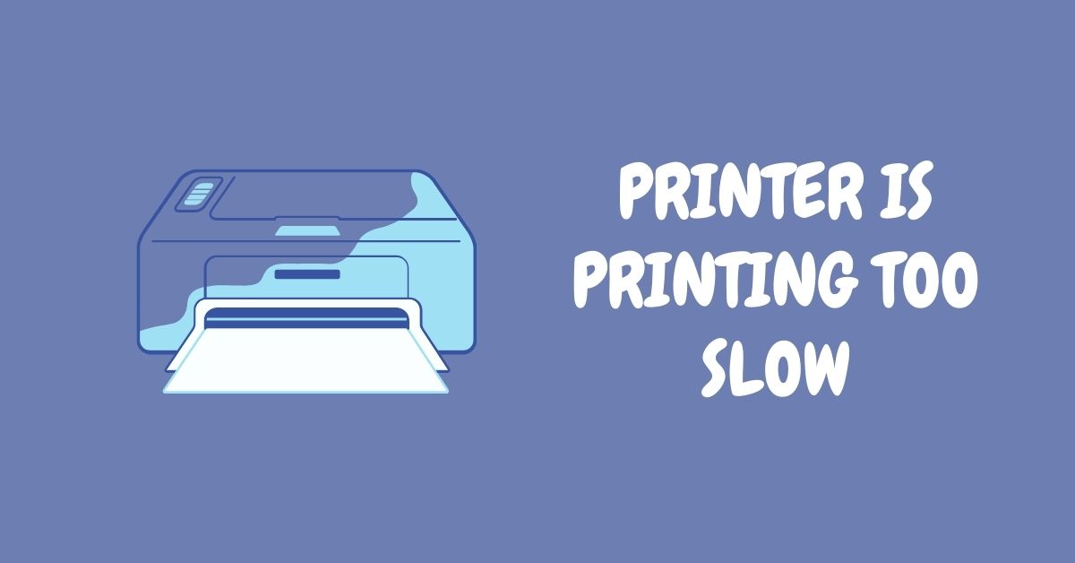 Printer is printing too slow