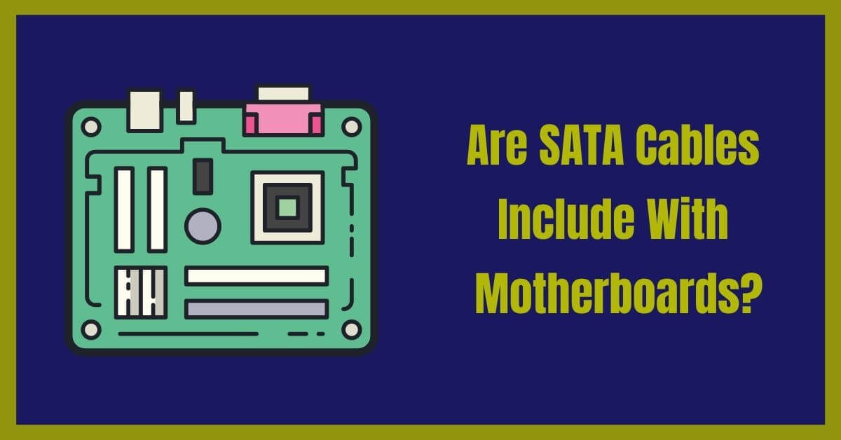Are SATA Cables Include With Motherboards