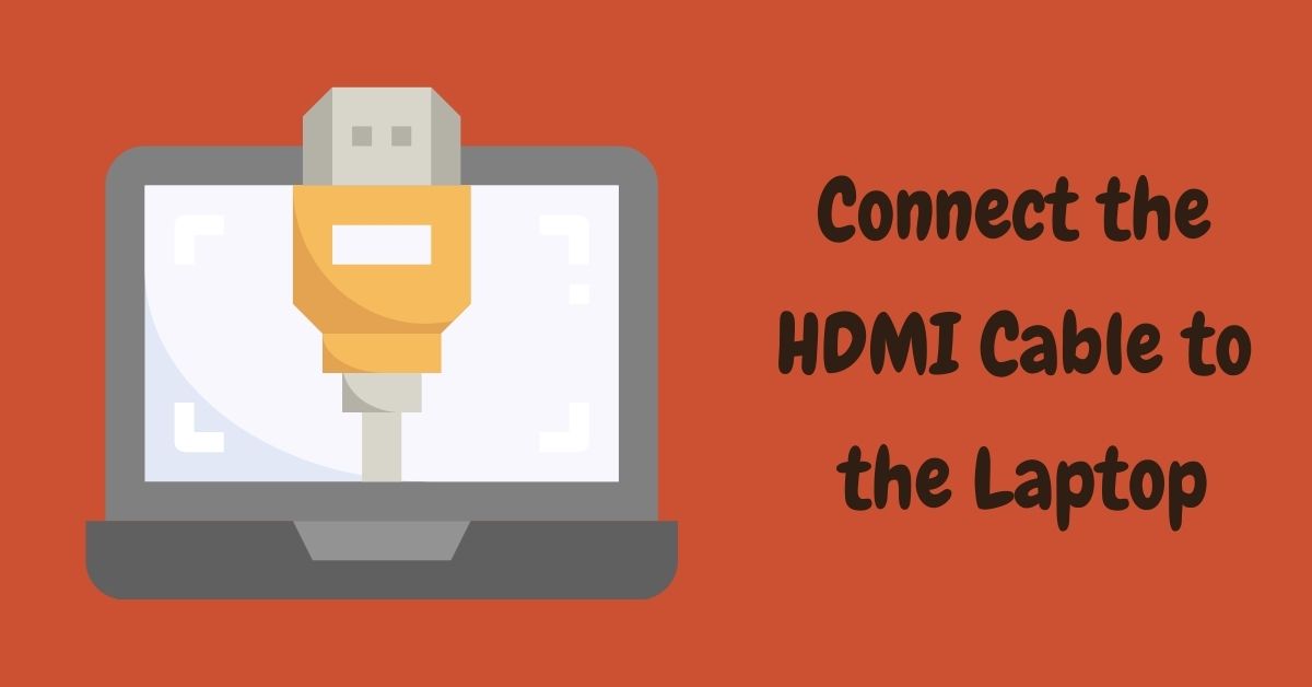 Connect the HDMI Cable to the Laptop