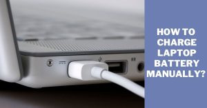 How To Charge Laptop Battery Manually