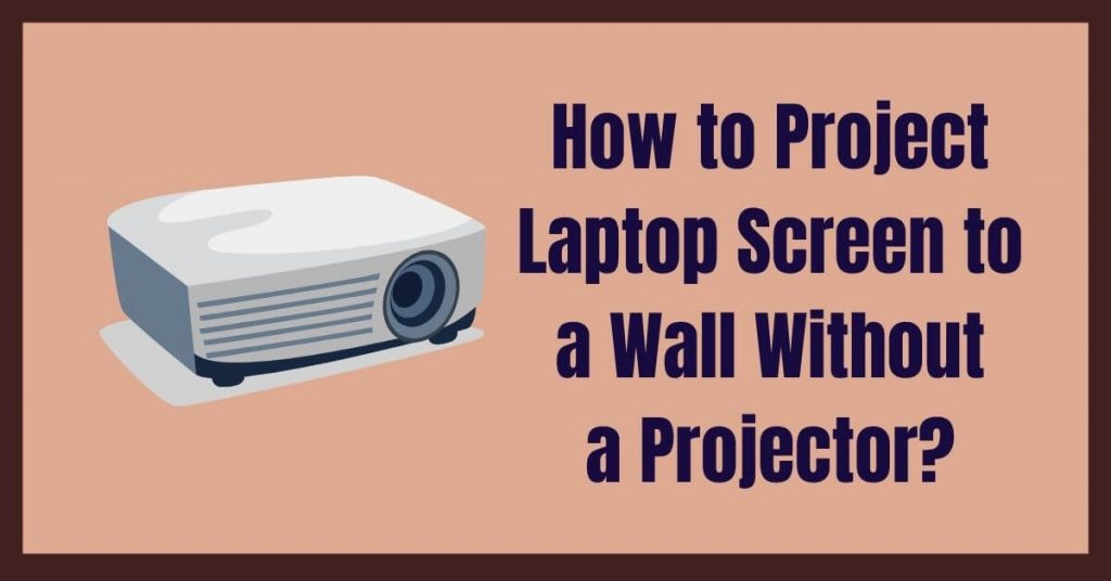 How to Project Laptop Screen to a Wall Without a Projector