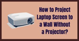 How to ProjeWall Without a Projector
