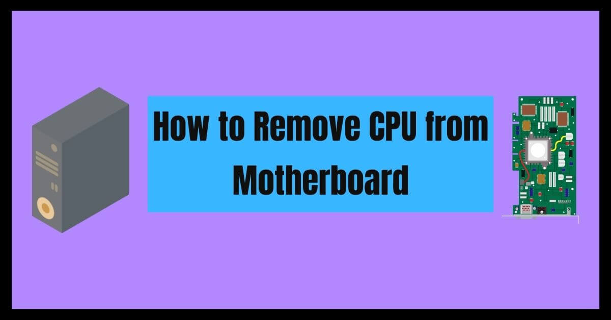 How to Remove CPU from Motherboard