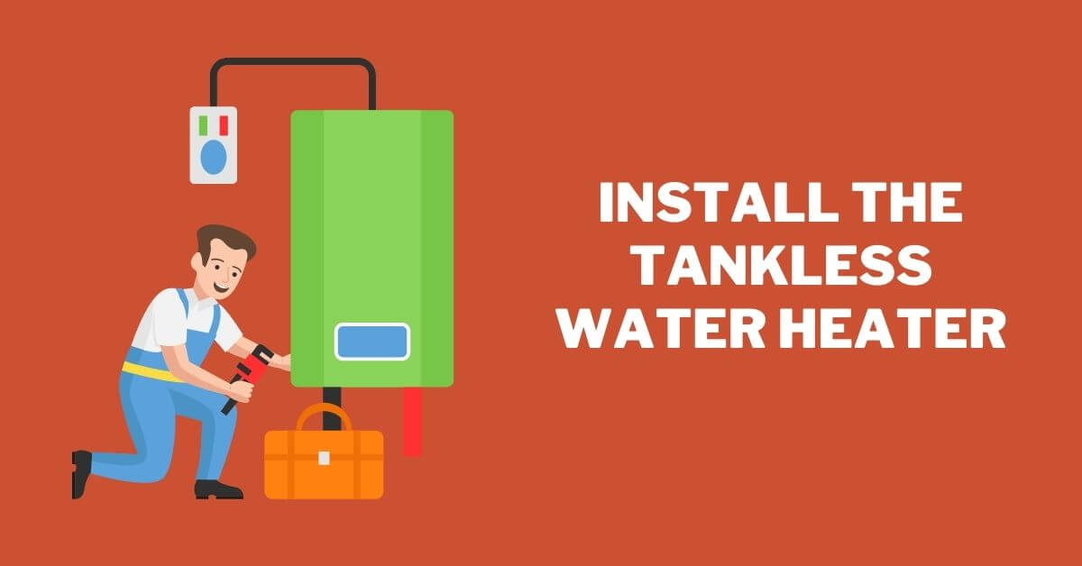 Install the Tankless Water Heater