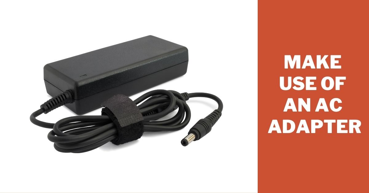 Make Use Of An AC Adapter
