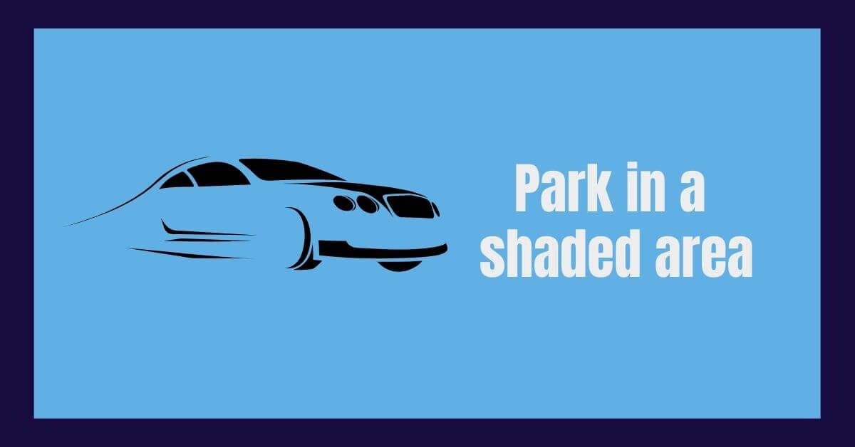 Park in a shaded area