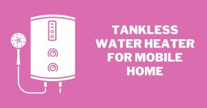 Tankless Water Heater For Mobile Home