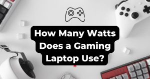 How Many Watts Does a Gaming Laptop Use