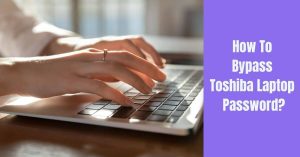 How To Bypass Toshiba Laptop Password