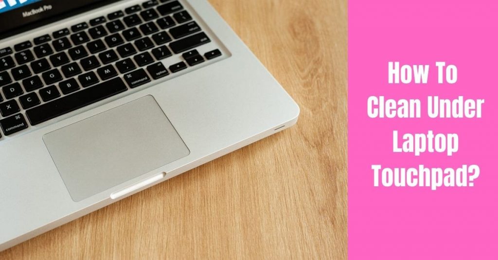 How to Clean Laptop Touchpad and Keep It Fresh