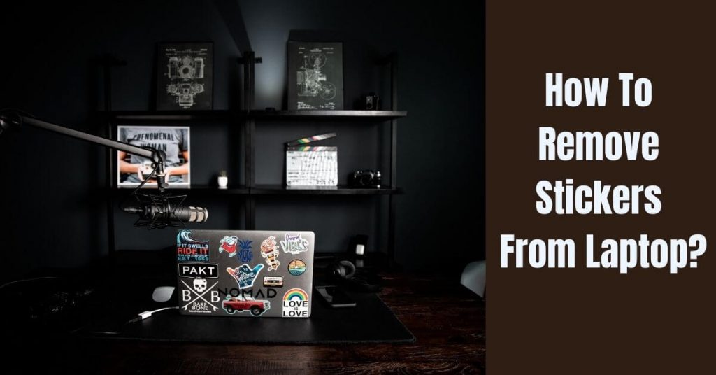 How To Remove Stickers From Laptop; Expert