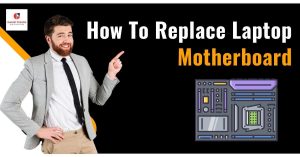 How To Replace Laptop Motherboard