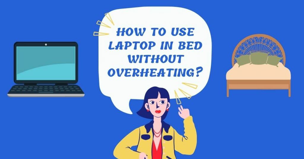 How To Use Laptop In Bed Without Overheating; Some Easy Tricks