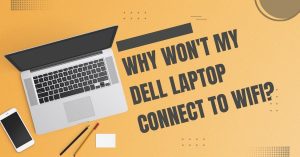 Why Won't My Dell Laptop Connect To Wifi