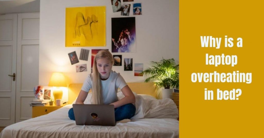 How To Use Laptop In Bed Without Overheating; Some Easy Tricks