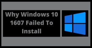 Windows 10 1607 Failed To Install