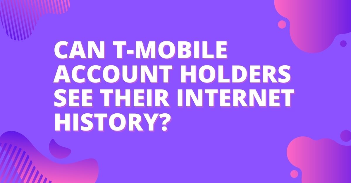 Can t-mobile account holders see their internet history