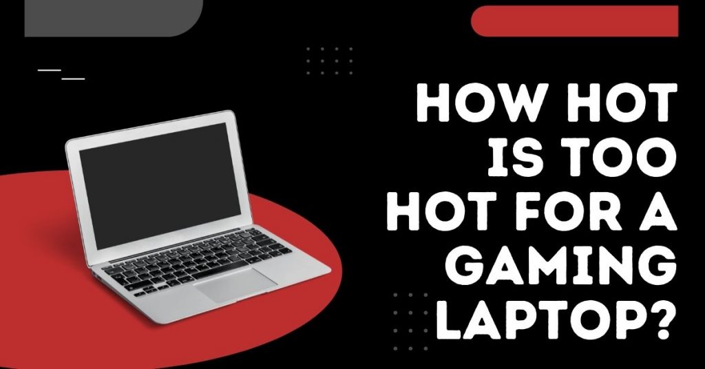 How Hot Is Too Hot For A Gaming Laptop & How To Keep It Cool