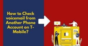 How To Check Voicemail From Another Phone T-Mobile