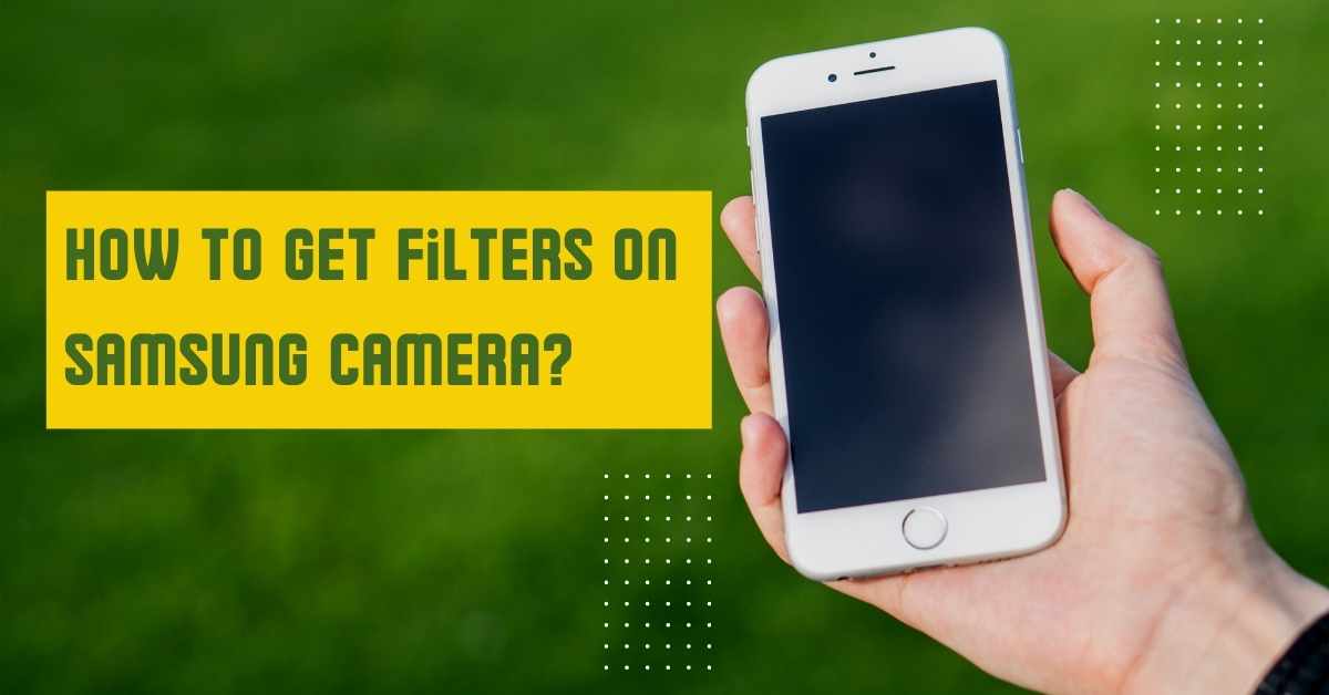 How to get filters on Samsung camera