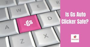 Is Gs Auto Clicker Safe?