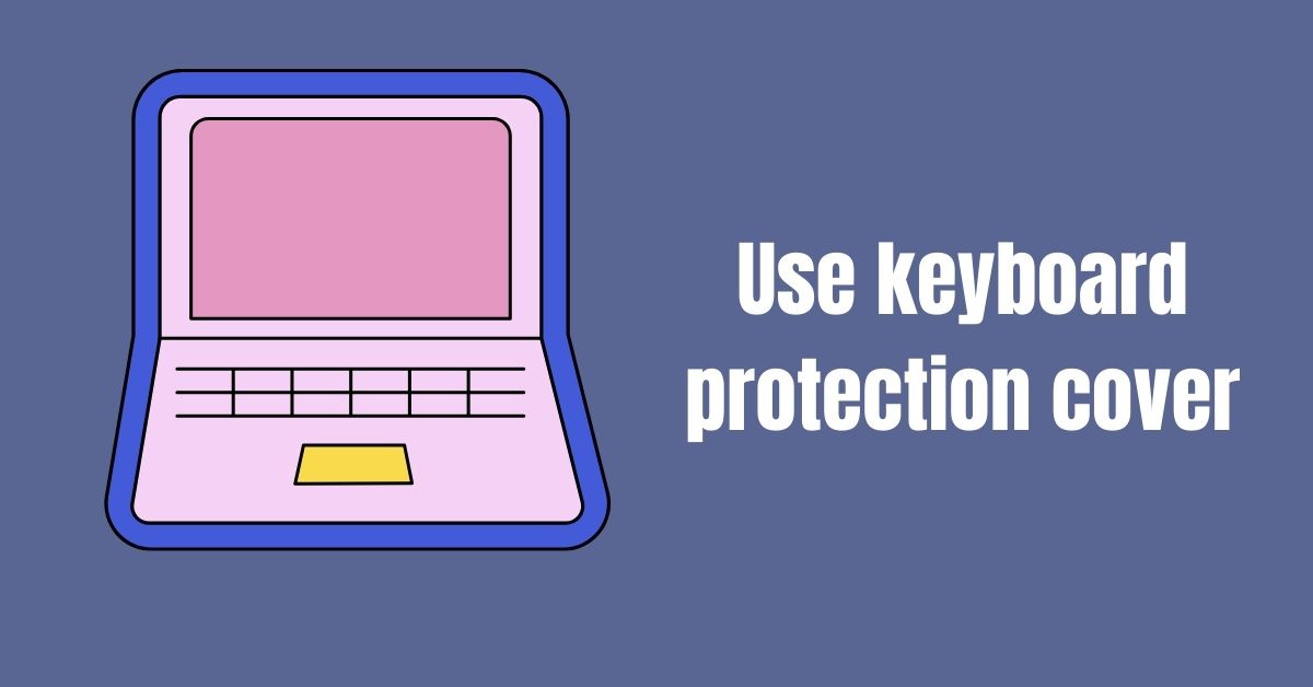 How To Protect Keyboard On 2 In 1 Laptop?