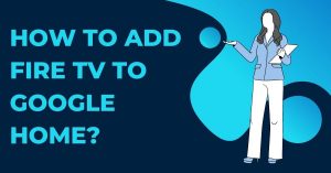 How to add fire tv to google home?