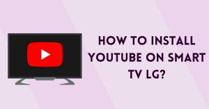 How to install youtube on smart tv LG?