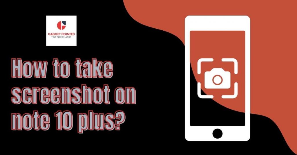 8 Tips to Take Screenshots on Galaxy Note 10 Plus.