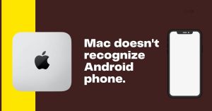 Mac doesn't recognize Android phone.
