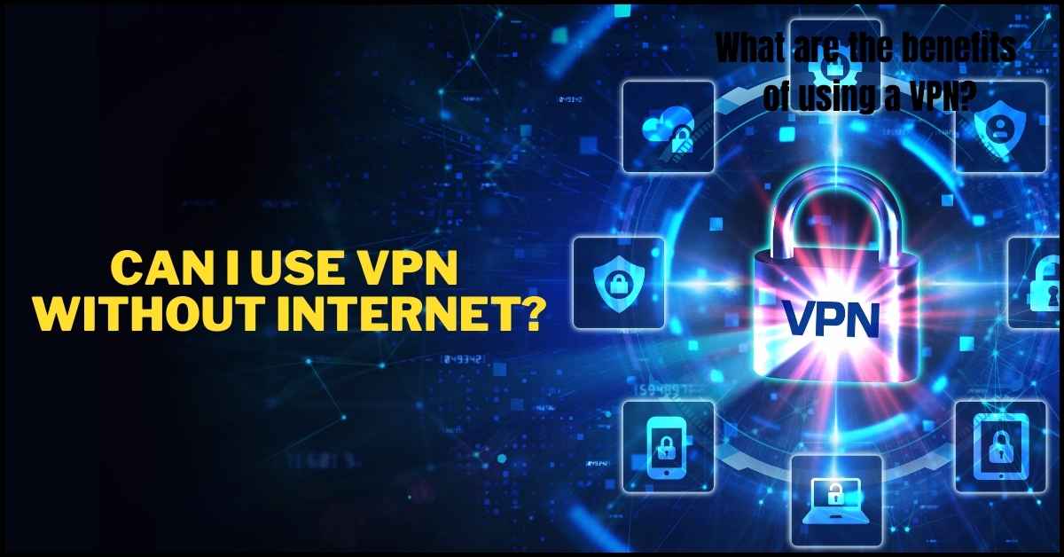 Can I use VPN without internet?
