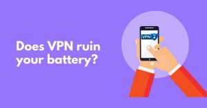 Does VPN ruin your battery?