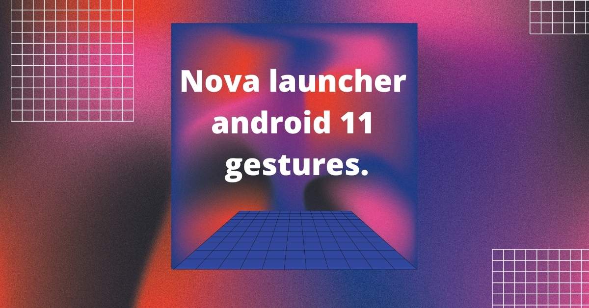 The Best Nova Launcher Android 11 Gestures.