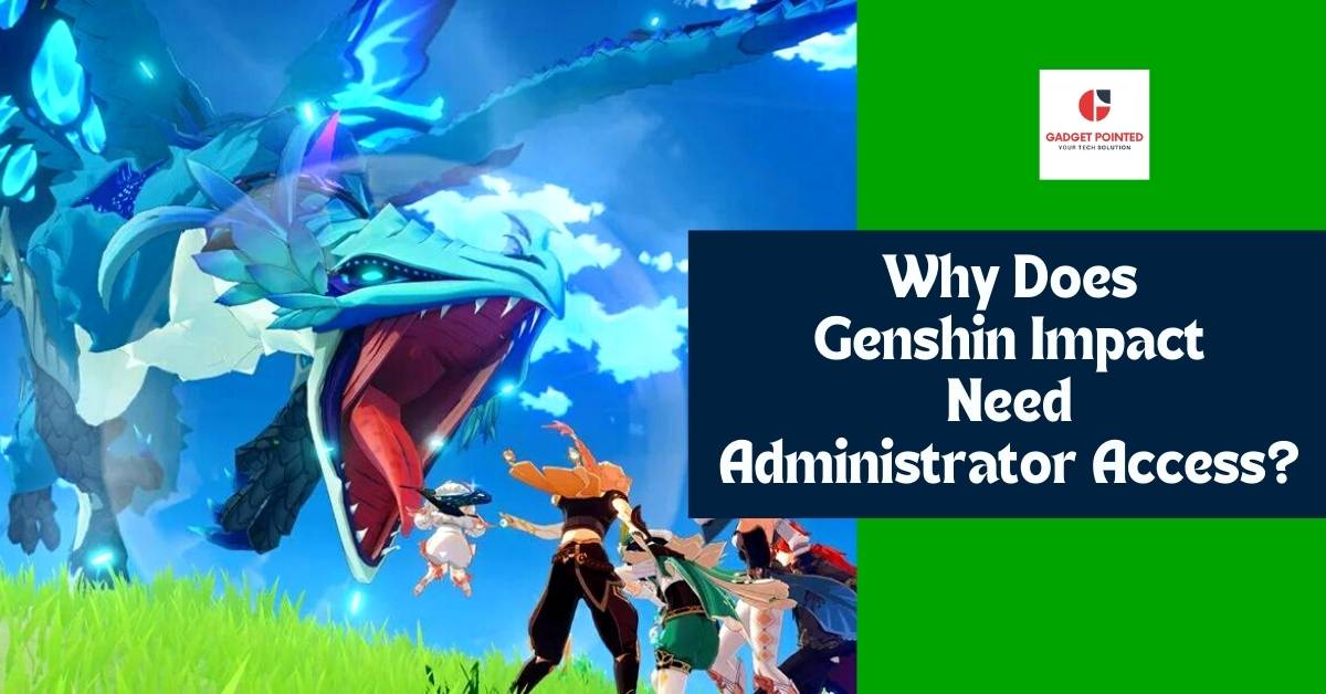 Why does genshin impact have administrator?