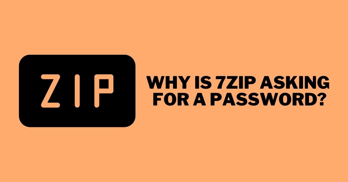 Why is 7zip asking for a password?