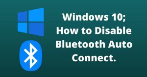 Windows 10 Bluetooth auto connect disable