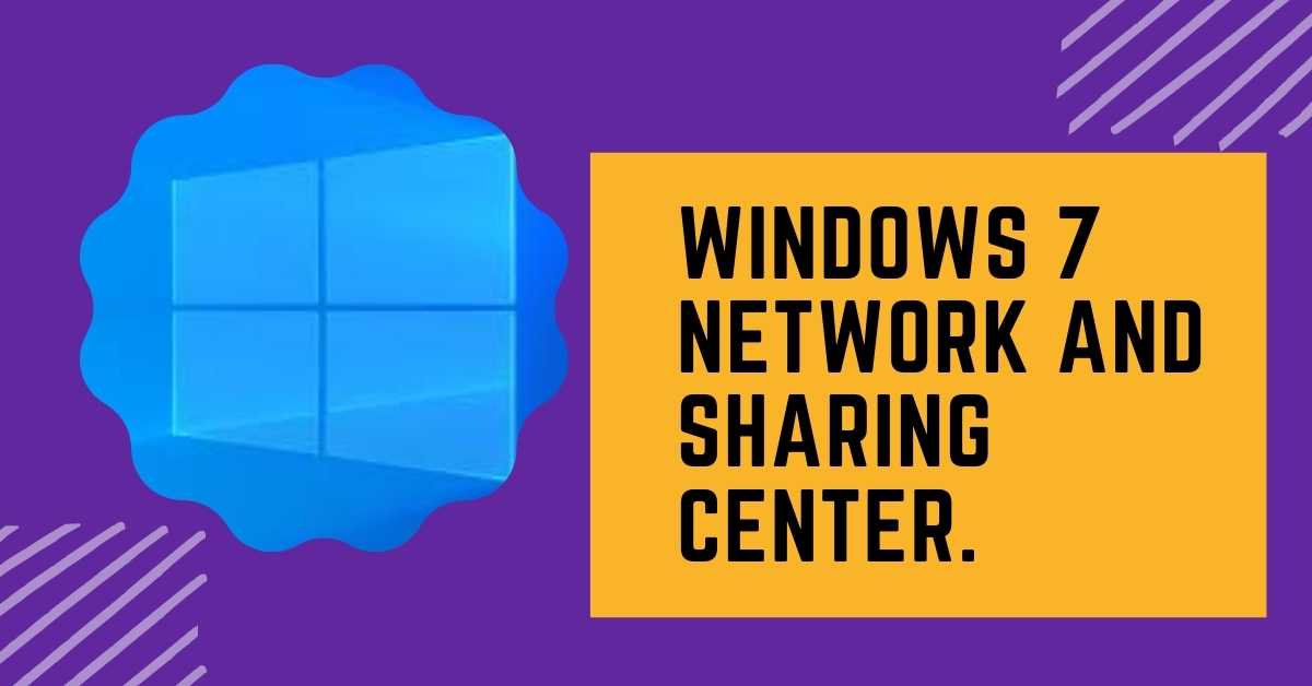 Windows 7 network and sharing center.
