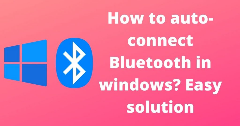 How to autoconnect Bluetooth in windows? Easy solution