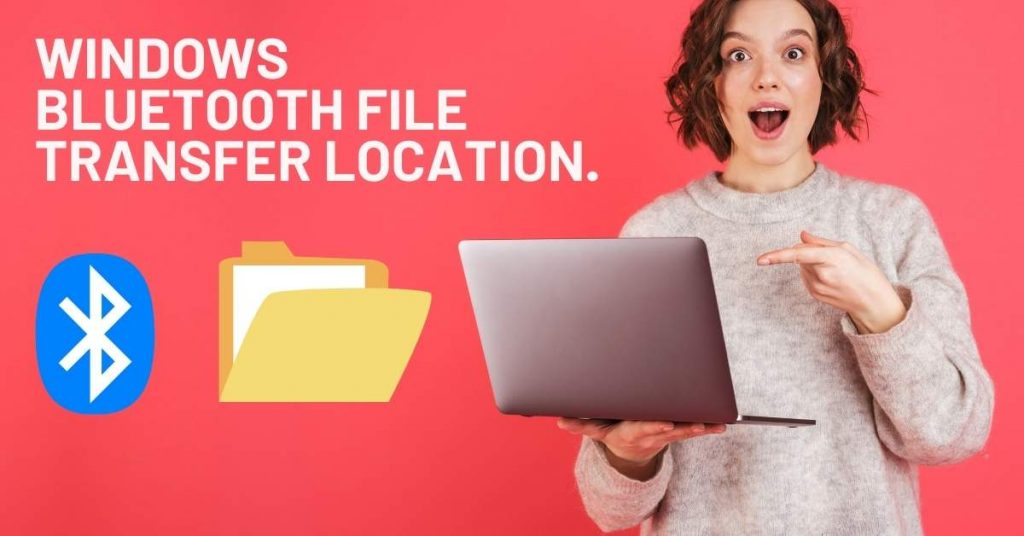 How do I find Windows Bluetooth file transfer location?