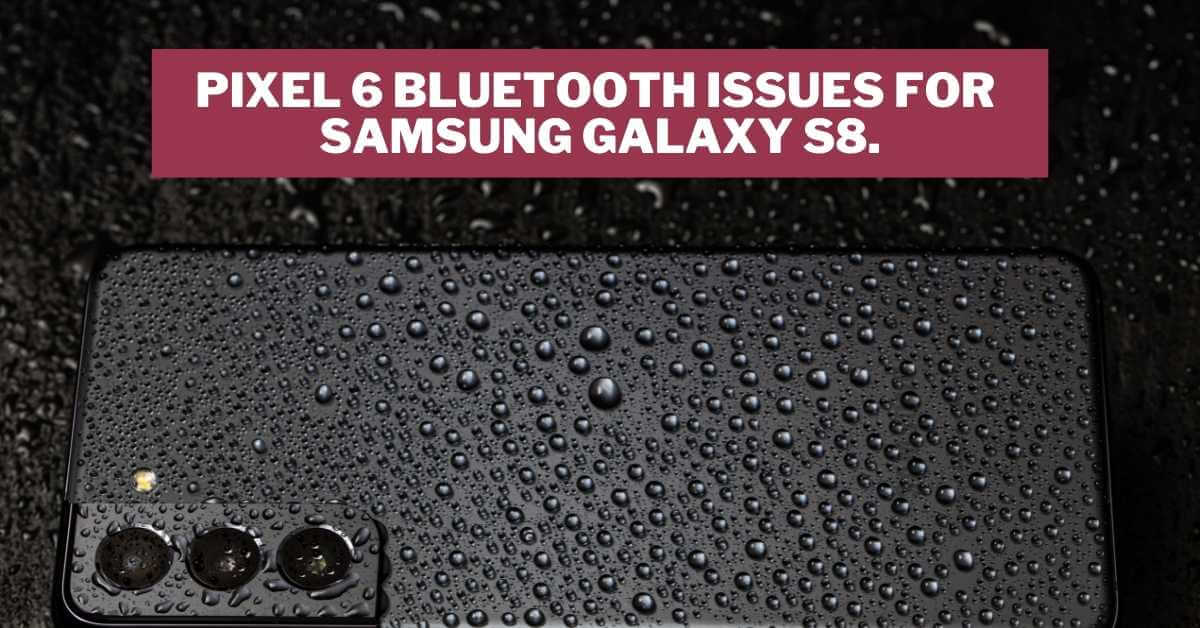 pixel 6 Bluetooth issues