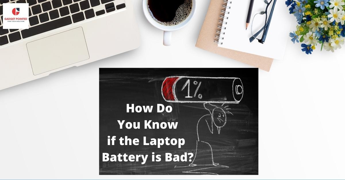 How Do You Know if the Laptop Battery is Bad