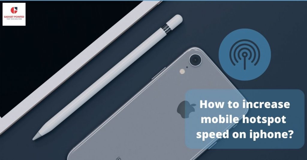 How to increase mobile hotspot speed on iphone? 14 Easy Ways