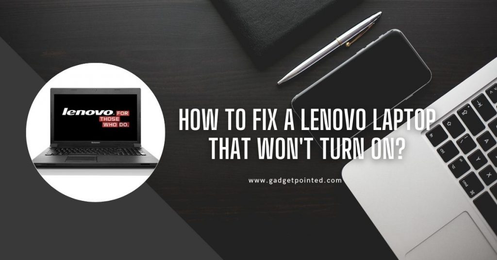 How To Fix A Lenovo Laptop That Won’t Turn On? (7 Fixes)