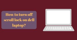 how to turn off scroll lock on dell laptop?