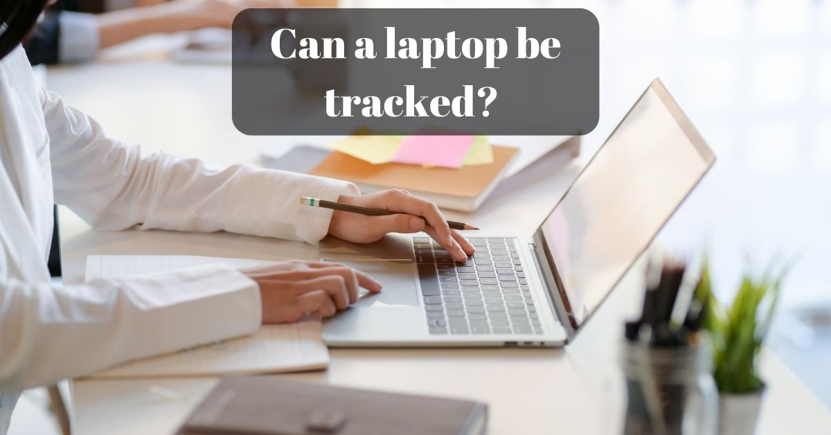 Can a laptop be tracked